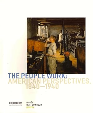 Image du vendeur pour The People Work: American Perspectives 1840-1940 mis en vente par Kenneth Mallory Bookseller ABAA