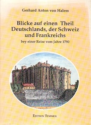 Bild des Verkufers fr Blicke auf einen Theil Deutschlands, der Schweiz und Frankreichs bey einer Reise vom Jahre 1790. zum Verkauf von Versandantiquariat Boller