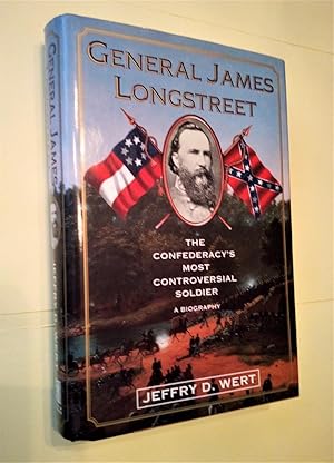 General James Longstreet: The Confederacy's Most Controversial Soldier : A Biography