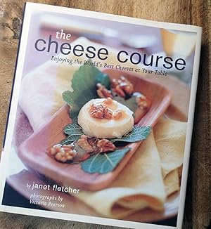 THE CHEESE COURSE : Enjoying the World's Best Cheeses at Your Table