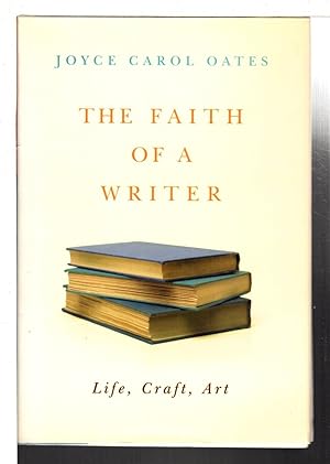 Seller image for THE FAITH OF A WRITER: Life, Craft, Art. for sale by Bookfever, IOBA  (Volk & Iiams)