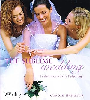 Seller image for The Sublime Wedding : Finishing Touches For A Perfect Day : for sale by Sapphire Books