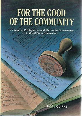 Bild des Verkufers fr For The Good Of The Community: 75 Years Of Presbyterian And Methodist Governance In Education In Queensland. zum Verkauf von Marlowes Books and Music