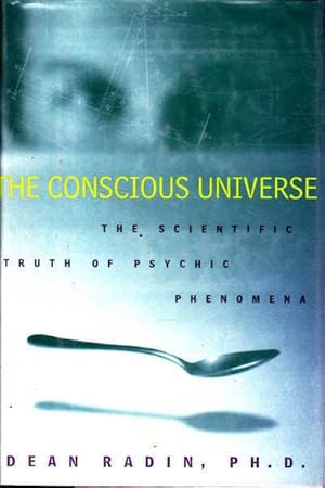 Immagine del venditore per The Conscious Universe: The Scientific Truth of Psychic Phenomena venduto da Goulds Book Arcade, Sydney
