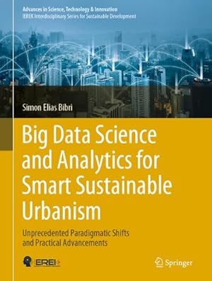 Bild des Verkufers fr Big Data Science and Analytics for Smart Sustainable Urbanism : Unprecedented Paradigmatic Shifts and Practical Advancements zum Verkauf von AHA-BUCH GmbH