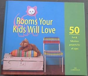 Seller image for Rooms Your Kids Will Love 50 fun 7 fabulous projects for all ages for sale by Chapter 1
