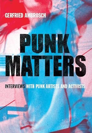 Punk Matters. Interviews with Punk Artists and Activists