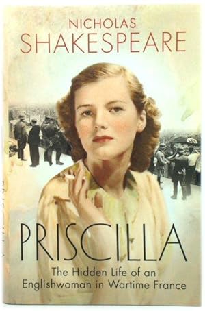 Bild des Verkufers fr Priscilla: The Hidden Life of an Englishwoman in Wartime France zum Verkauf von PsychoBabel & Skoob Books