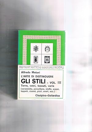 Seller image for L'arte di distinguere gli stili vol. III Terre, vetri, tessuti, varie (ceramiche, porcellane, stoffe, arazzi, tappeti, ricami, pizzi, avori, ecc.). Ristampa anastatica dell'edizione Hoepli del 1928. for sale by Libreria Gull