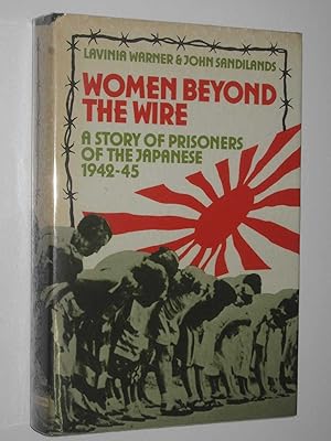 Women Beyond the Wire : A Story of Prisoners of the Japanese 1942-45