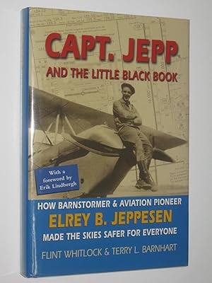 Capt. Jepp and the Little Black Book : How Barnstormer and Aviation Pioneer Elrey B. Jeppesen Mad...