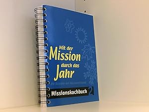 Mit der Mission durch das Jahr: Rezepte der Missionsfreunde - Missionskochbuch 2 Rezepte der Miss...