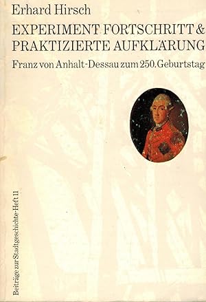 Immagine del venditore per Experiment Fortschritt & praktizierte Aufkl�rung. Franz von Anhalt-Dessau zum 250. Geburtstag (Beitr�ge zur Stadtgeschichte Band 11). Herausgegeben vom Museum f�r Stadtgeschichte Dessau venduto da Paderbuch e.Kfm. Inh. Ralf R. Eichmann