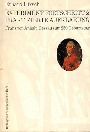 Bild des Verkufers fr Experiment Fortschritt & praktizierte Aufklrung. Franz von Anhalt-Dessau zum 250. Geburtstag (Beitrge zur Stadtgeschichte Band 11). Herausgegeben vom Museum fr Stadtgeschichte Dessau zum Verkauf von Paderbuch e.Kfm. Inh. Ralf R. Eichmann