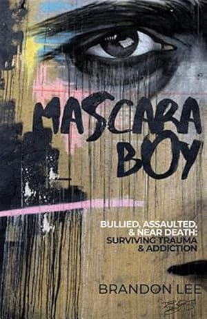 Imagen del vendedor de Mascara Boy: Bullied, Assaulted & Near Death: Surviving Trauma & Addiction a la venta por GreatBookPrices