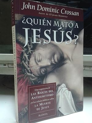 ¿QUIEN MATO A JESUS? Una exposición de las raíces del antisemitismo en los relatos bíblicos sobre...