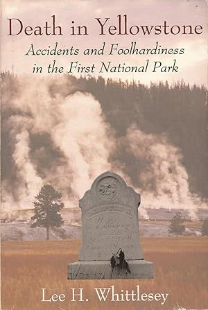 Seller image for Death in Yellowstone: Accidents and Foolhardiness in the First National Park for sale by Hedgehog's Whimsey BOOKS etc.