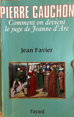 Pierre Cauchon : Comment on devient le juge de Jeanne d'Arc