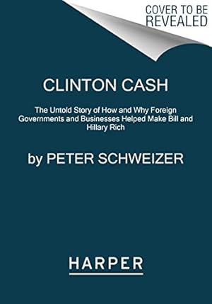 Immagine del venditore per Clinton Cash: The Untold Story of How and Why Foreign Governments and Businesses Helped Make Bill and Hillary Rich by Schweizer, Peter [Paperback ] venduto da booksXpress