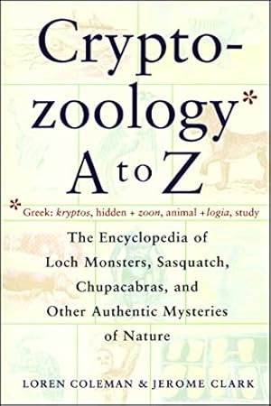 Seller image for Cryptozoology A To Z: The Encyclopedia of Loch Monsters, Sasquatch, Chupacabras, and Other Authentic Mysteries of Nature [Soft Cover ] for sale by booksXpress