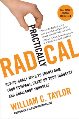 Seller image for Practically Radical: Not-So-Crazy Ways to Transform Your Company, Shake Up Your Industry, and Challenge Yourself (Paperback or Softback) for sale by BargainBookStores