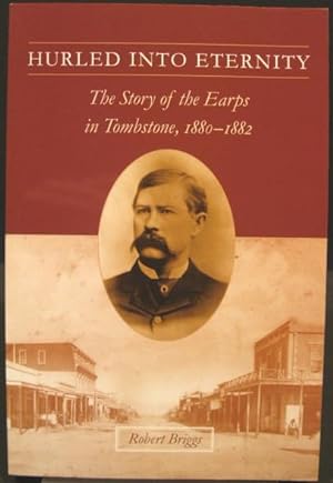Seller image for Hurled Into Eternity: The Story of the Earps in Tombstone, 1880-1882 for sale by K & B Books