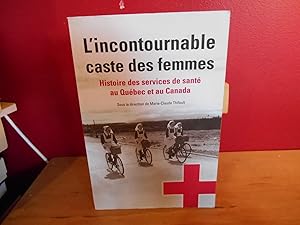 Bild des Verkufers fr L' Incontournable Caste Des Femmes: Histoire Des Services De Sante Au Quebec Et Au Canada zum Verkauf von La Bouquinerie  Dd