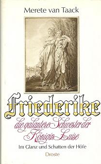 Friederike, die galantere Schwester der Königin Luise. Im Glanz und Schatten der Höfe.