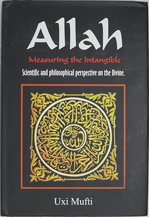 Allah: Measuring the Intangible: Scientific and Philosophical Perspective on the Divine