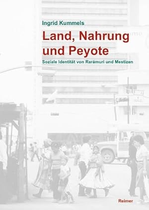 Seller image for Land, Nahrung und Peyote Soziale Identitt von Rarmuri und Mestizen nahe der Grenze USA-Mexiko for sale by Bunt Buchhandlung GmbH