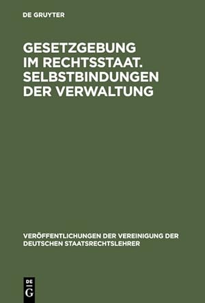 Bild des Verkufers fr Gesetzgebung im Rechtsstaat. Selbstbindungen der Verwaltung. Berichte und Diskussionen auf der Tagung der Vereinigung der Deutschen Staatsrechtslehrer in Trier vom 30. September - 3. Oktober 1981. zum Verkauf von Antiquariat Bookfarm