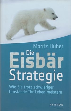 Immagine del venditore per Die Eisbr-Strategie: Wie Sie trotz schwieriger Umstnde Ihr Leben meistern. venduto da Buch von den Driesch