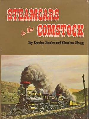 Seller image for Steamcars to the Comstock The Virginia & Truckee Railroad The Carson & Colorado Railroad Their story in pictures and prose by Lucius Beebe and Charles Clegg for sale by Americana Books, ABAA