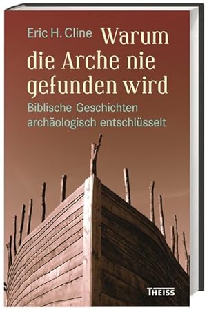 Seller image for Warum die Arche nie gefunden wird : biblische Geschichten archologisch entschlsselt / Eric H. Cline ; bersetzung: Michael Sailer for sale by ralfs-buecherkiste