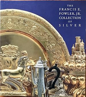 Imagen del vendedor de The Francis E. Fowler, Jr., Collection of Silver a la venta por Epilonian Books