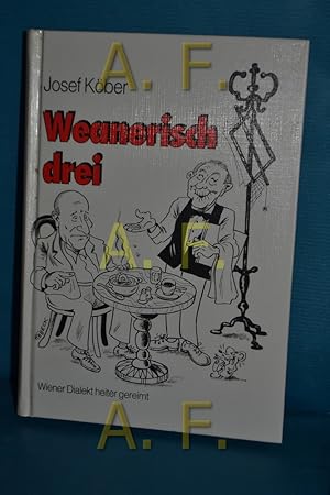 Bild des Verkufers fr Weanerisch drei - Wiener Dialekt heiter gereimt / SIGNIERT von Josef Krber zum Verkauf von Antiquarische Fundgrube e.U.