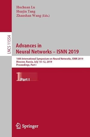 Seller image for Advances in Neural Networks  ISNN 2019 : 16th International Symposium on Neural Networks, ISNN 2019, Moscow, Russia, July 1012, 2019, Proceedings, Part I for sale by AHA-BUCH GmbH