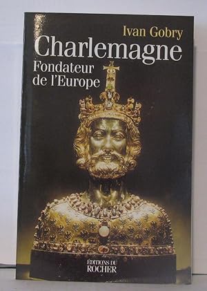 Charlemagne : Fondateur de l'Europe