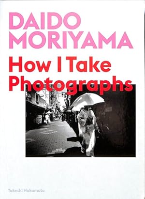 Seller image for Daido Moriyama : How I Take Photographs for sale by GreatBookPrices