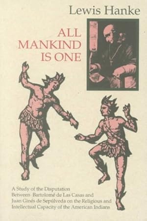 Immagine del venditore per All Mankind Is One : A Study of the Disputation Between Bartolome De Las Casas and Juan Gines De Sepulveda in 1550 on the Intellectual and Religious venduto da GreatBookPrices