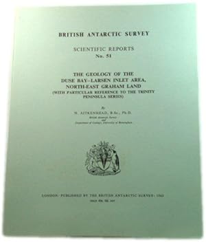 The Geology of the Duse Bay-Larsen Inlet Area, North-East Graham Land (with Particular Reference ...