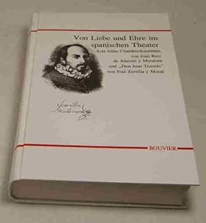 Von Liebe und Ehre im spanischen Theater. Acht frühe Charalterkomödien von Juan Ruiz de Alarcón y...