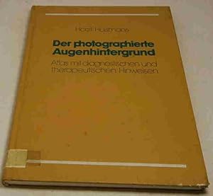 Der photographierte Augenhintergrund. Atlas mit diagnostischen und therapeutischen Hinweisen.