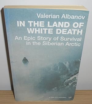 Imagen del vendedor de In the Land of White Death : An Epic Story of Survival in the Siberian Arctic a la venta por M. C. Wilson