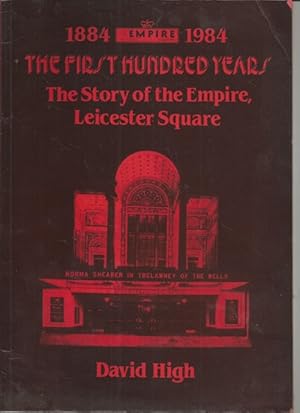 THE FIRST HUNDRED YEARS. THE STORY OF THE EMPIRE, LEICESTER SQUARE. 1884 - 1984.