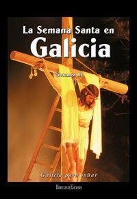 LA SEMANA SANTA EN GALICIA. VOLUMEN 2