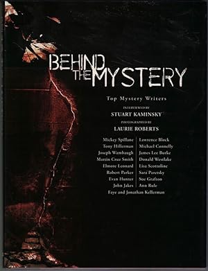 Behind the Mystery. Top Mystery Writers Interviewed by Stuart Kaminsky and Photographed by Laurie...