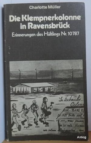 Die Klempnerkolonne in Ravensbrück. Erinnerungen des Häftlings Nr.10787. Mit vielen Abbildungen.