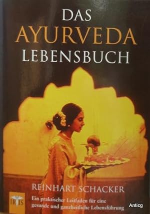Das Ayurveda Lebensbuch. Ein praktischer Leitfaden für eine gesunde und ganzheitliche Lebensführung.