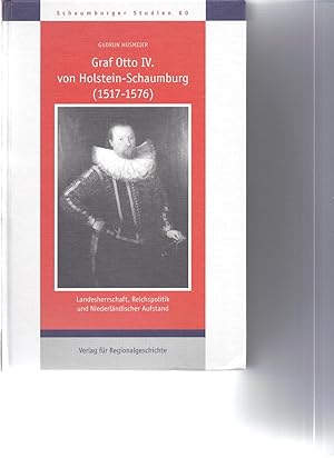 Bild des Verkufers fr Graf Otto IV. von Holstein-Schaumburg (1517-1576): Landesherrschaft, Reichspolitik und Niederlndischer Aufstand zum Verkauf von Antiquariat Bcherlwe